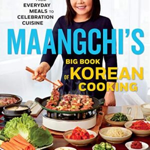 Maangchi's Big Book Of Korean Cooking: From Everyday Meals to Celebration Cuisine