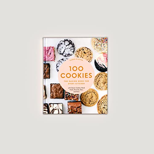 100 Cookies: The Baking Book for Every Kitchen, with Classic Cookies, Novel Treats, Brownies, Bars, and More