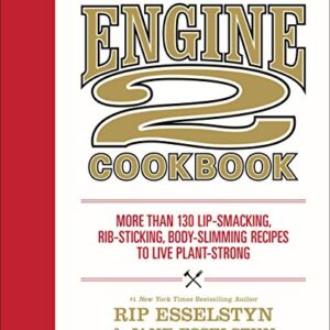 The Engine 2 Cookbook: More than 130 Lip-Smacking, Rib-Sticking, Body-Slimming Recipes to Live Plant-Strong