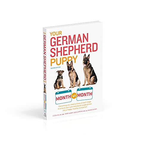 Your German Shepherd Puppy Month by Month, 2nd Edition: Everything You Need to Know at Each State to Ensure Your Cute and Playful Puppy (Your Puppy Month by Month)