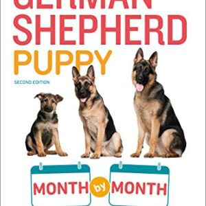 Your German Shepherd Puppy Month by Month, 2nd Edition: Everything You Need to Know at Each State to Ensure Your Cute and Playful Puppy (Your Puppy Month by Month)