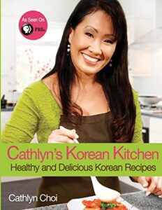 cathlyn's korean kitchen: easy, healthy and delicious recipes