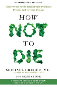 how not to die: discover the foods scientifically proven to prevent and reverse disease