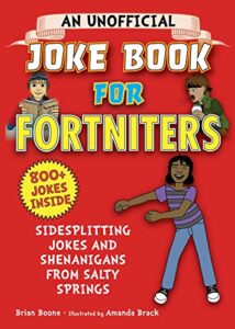 an unofficial joke book for fortniters: sidesplitting jokes and shenanigans from salty springs (1) (unofficial joke books for fortniters)