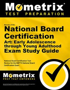 secrets of the national board certification art: early adolescence through young adulthood exam study guide: national board certification test review for the nbpts national board certification exam