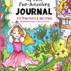 My First Fun-Schooling Journal for Princesses and Ballerinas: 180 Homeschooling Lessons & Activities - Ages 5 - 9 (Ages 4-8 - Dyslexia Friendly ... Tree Books - Pre K, K, 1st & 2nd Grade)