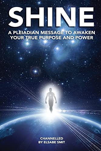 Shine: A Pleiadian Message To Awaken Your True Purpose And Power