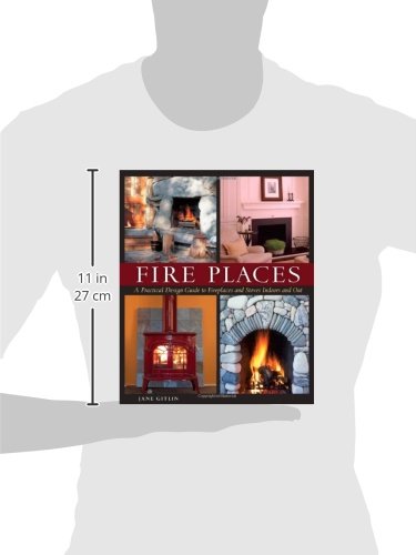 Fire Places: A Practical Design Guide to Fireplaces and Stoves