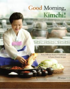 good morning kimchi!: forty different kinds of traditional & fusion kimchi recipes (rev. edition)