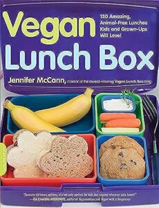 vegan lunch box: 130 amazing, animal-free lunches kids and grown-ups will love!