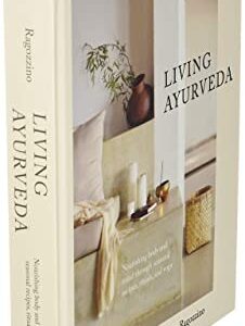 Living Ayurveda: Nourishing Body and Mind through Seasonal Recipes, Rituals, and Yoga