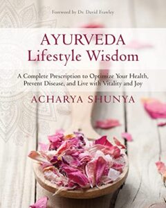 ayurveda lifestyle wisdom: a complete prescription to optimize your health, prevent disease, and live with vitality and joy