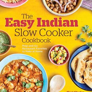 The Easy Indian Slow Cooker Cookbook: Prep-and-Go Restaurant Favorites to Make at Home