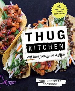 thug kitchen: the official cookbook: eat like you give a f*ck (thug kitchen cookbooks)