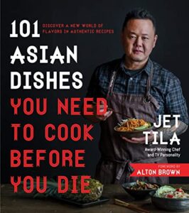 101 asian dishes you need to cook before you die: discover a new world of flavors in authentic recipes