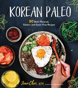 korean paleo: 80 bold-flavored, gluten- and grain-free recipes