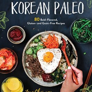 Korean Paleo: 80 Bold-Flavored, Gluten- and Grain-Free Recipes