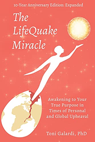 The LifeQuake Miracle: Awakening to Your True Purpose in Times of Personal and Global Upheaval