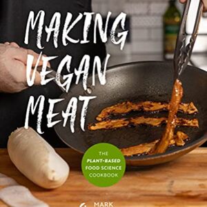 Making Vegan Meat: The Plant-Based Food Science Cookbook (Plant-Based Protein, Vegetarian Diet, Vegan Cookbook, Seitan Recipes)