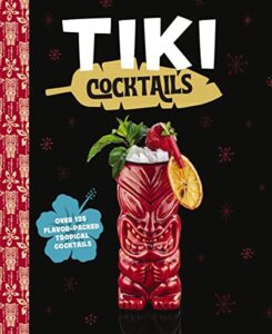 tiki cocktails: over 50 modern tropical cocktails