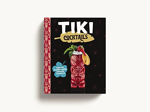 Tiki Cocktails: Over 50 Modern Tropical Cocktails