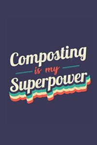 composting is my superpower: a 6x9 inch softcover diary notebook with 110 blank lined pages. funny vintage composting journal to write in. composting gift and superpower retro design slogan
