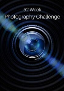 52 week photography challenge: photography ideas and photo projects for a whole year • inspiration to try out new themes, effects and techniques
