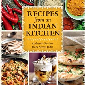 Recipes from an Indian Kitchen Cookbook: Authentic Recipes from Across the Kitchens of India with over 100 Indian Recipes