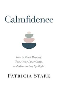 calmfidence: how to trust yourself, tame your inner critic, and shine in any spotlight