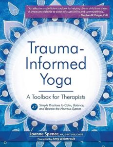 trauma-informed yoga: a toolbox for therapists: 47 practices to calm balance, and restore the nervous system