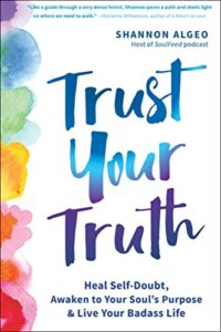 trust your truth: heal self-doubt, awaken to your soul's purpose, and live your badass life (a guide to the chakras)