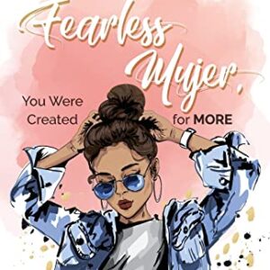 Dear Fearless Mujer, You Were Created for More: A Journey to Healing, Letting Go, & Finding Purpose