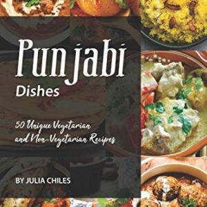 Punjabi Dishes: 50 Unique Vegetarian and Non-Vegetarian Recipes