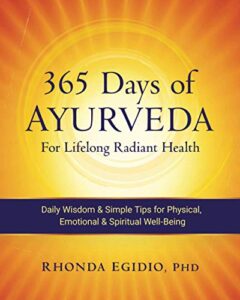 365 days of ayurveda for lifelong radiant health: daily wisdom & simple tips for physical, emotional, & spiritual well-being