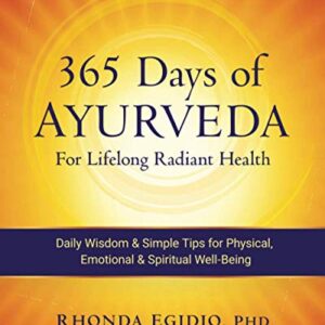 365 Days of Ayurveda for Lifelong Radiant Health: Daily Wisdom & Simple Tips for Physical, Emotional, & Spiritual Well-Being