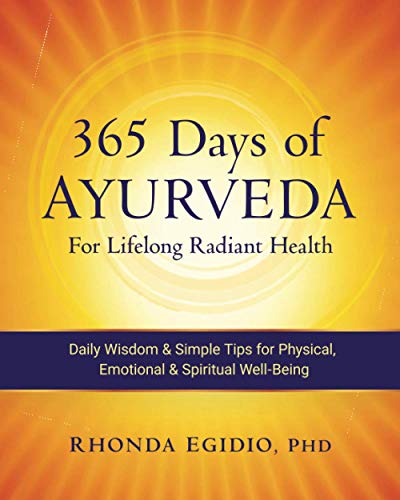 365 Days of Ayurveda for Lifelong Radiant Health: Daily Wisdom & Simple Tips for Physical, Emotional, & Spiritual Well-Being