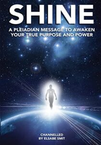 shine: a pleiadean message to awaken your true purpose and power