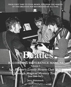 the beatles recording reference manual: volume 3: sgt. pepper's lonely hearts club band through magical mystery tour (late 1966-1967) (beatles recording reference manuals)