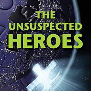 The Unsuspected Heroes: A Visionary Fiction Novel (A Journey to the New Earth)