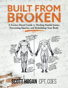 built from broken: a science-based guide to healing painful joints, preventing injuries, and rebuilding your body