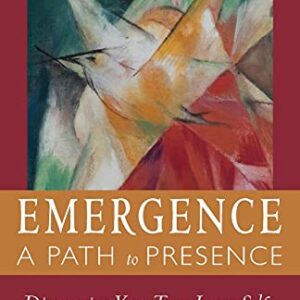 Emergence A Path to Presence: Discover Your True Inner Self for a More Fulfilled Life