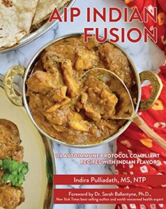 aip indian fusion: 114 autoimmune protocol compliant recipes with indian flavors