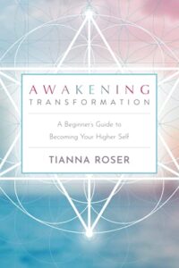 awakening transformation: a beginner's guide to becoming your higher self