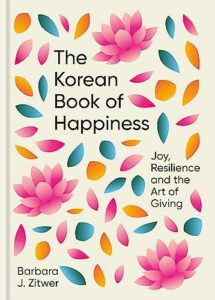 the korean book of happiness: joy, resilience and the art of giving