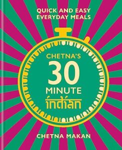 chetna's 30 minute indian: quick and easy everyday meals