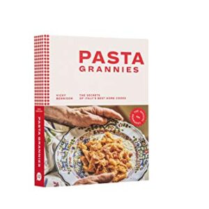 Pasta Grannies: The Official Cookbook: The Secrets of Italy's Best Home Cooks