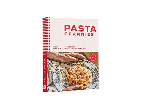 Pasta Grannies: The Official Cookbook: The Secrets of Italy's Best Home Cooks