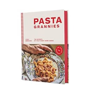 Pasta Grannies: The Official Cookbook: The Secrets of Italy's Best Home Cooks