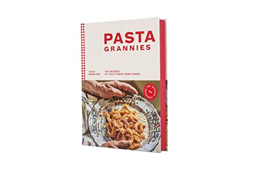 Pasta Grannies: The Official Cookbook: The Secrets of Italy's Best Home Cooks