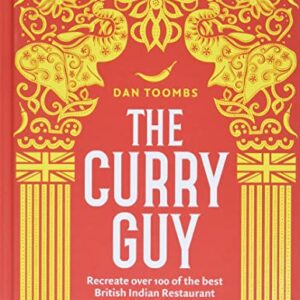 The Curry Guy: Recreate Over 100 of the Best Indian Restaurant Recipes at Home